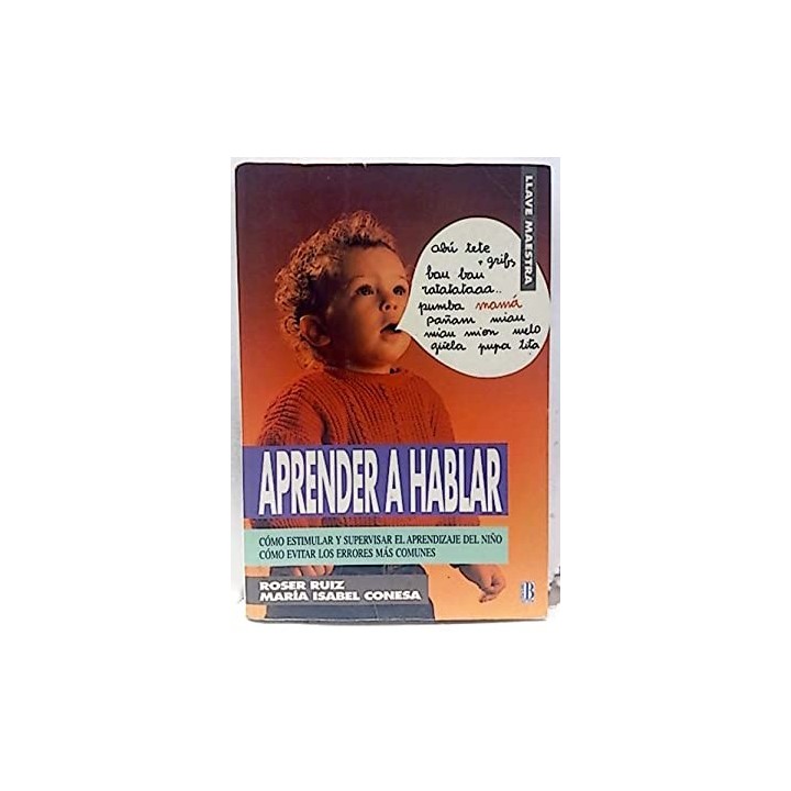 Aprender a hablar. Como estimular y supervisar el aprendizaje del niño. Como evitar los errores mas comunes